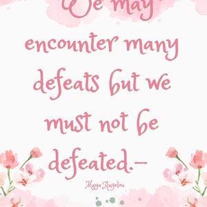 We may encounter many defeats but we must not be defeated