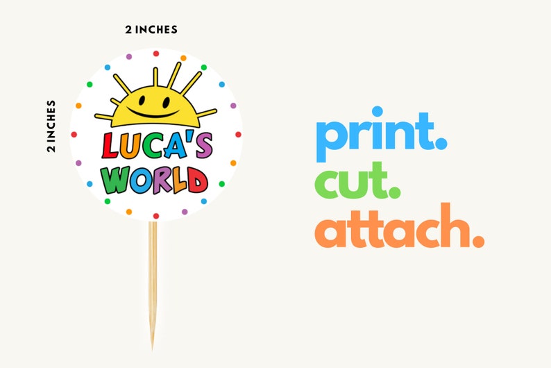 May include: A 2-inch round sticker with a colourful sun and the text "Luca's World". The sticker is on a wooden stick. The text "print. cut. attach." is in the background.