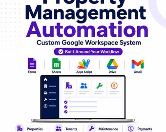 May include: A digital graphic for Property Management Automation featuring a laptop displaying a dashboard. Icons for Google Forms, Sheets, Apps Script, Drive, and Gmail are shown. Text includes "Built Around Your Workflow," "Properties," "Tenants," "Maintenance," "Payments," "Customizable," "Automated," and "Organized."