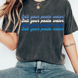 Comfort Colors Salt Your Pasta Water T-shirt, Foodie T-shirt, Pasta Lover, Pasta Queen, Noodles, Pasta life