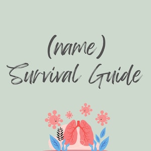 May include: A light green background with the text (name) Survival Guide in black. Below the text is a pink cartoon lung with a white outline and red veins. There are four pink cartoon viruses with smiling faces around the lung.