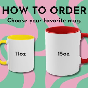 May include: Two white ceramic mugs with colored interiors and handles are displayed against a pink and green background. One mug has a yellow interior and handle, labeled "11oz." The other has a red interior and handle, labeled "15oz." Text at the top reads "HOW TO ORDER."