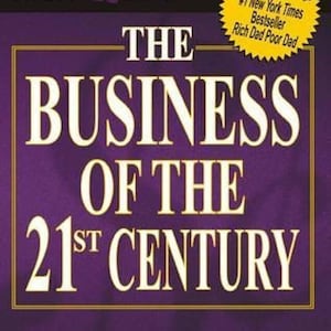 May include: Purple book cover with the title "The Business of the 21st Century" by Robert T. Kiyosaki. The book cover also features the words "Rich Dad" and a gold star with the text "From the Author of the #1 New York Times Bestseller Rich Dad Poor Dad."