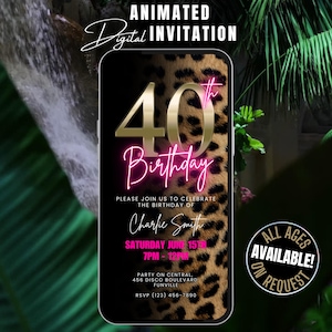 May include: A digital invitation for a 40th birthday party. The invitation features a leopard print background with a gold 40 and pink neon text that says "Birthday". The text says "Please join us to celebrate the birthday of Charlie Smith. Saturday June 15th 7pm-12pm. Party on Central, 456 Disco Boulevard, Funville. RSVP (123) 456-7890. All ages available on request."
