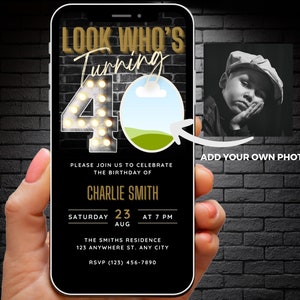 May include: A black and gold birthday invitation on a smartphone screen. The invitation says "Look Who's Turning 40" with a large number 40 with light bulbs. The invitation also includes the name Charlie Smith, the date August 23rd, and the time 7 PM. The invitation says "Please join us to celebrate the birthday of Charlie Smith". There is a space to add a photo.