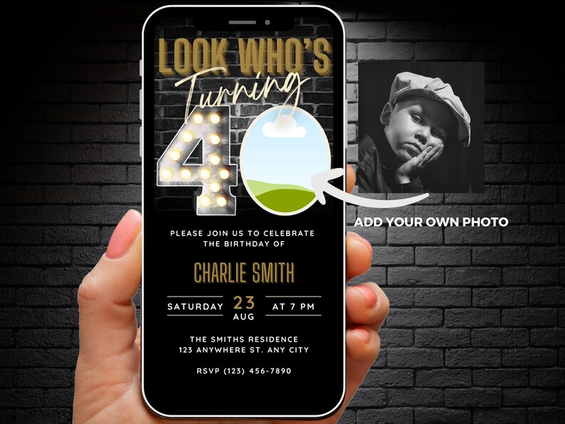May include: A black and gold birthday invitation on a smartphone screen. The invitation says "Look Who's Turning 40" with a large number 40 with light bulbs. The invitation also includes the name Charlie Smith, the date August 23rd, and the time 7 PM. The invitation says "Please join us to celebrate the birthday of Charlie Smith". There is a space to add a photo.