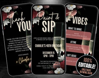 May include: Three black smartphone screens with a floral design. The first screen says "Thank You". The second screen says "Paint & Sip" and has the text "Charlie's 40th Birthday" and "December 15, 6PM - 11PM". The third screen says "The Vibes" and has the text "What to Bring", "BYOB", "Attire", "Dress Casual Think Cozy & Comfy", and "Gift Ideas".