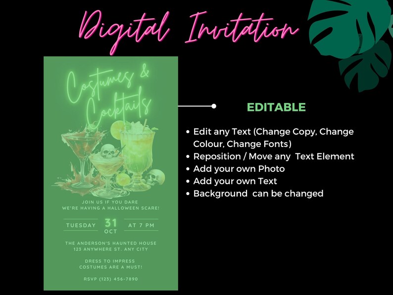 May include: A digital invitation for a Halloween party with the text "Costumes & Cocktails" in neon green lettering. The invitation has a green background with a skull and crossbones and cocktails. The text "Join us if you dare, we're having a Halloween scare!" is at the top of the invitation. The date, time, and location of the party are listed below. The text "Editable" is at the top right of the image with a list of features that can be edited.