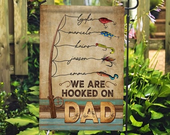 Fathers Day Gift For Dad Grandpa,Personalized Fishing Garden Flag,We Are Hooked On Dad Flag For Daddy Birthday Gift,Fishing Gift For Husband