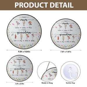 May include: A round, white, floral-patterned wall decor with the text "First Mom Then Grandma" and a list of names. The decor is available in three sizes: 9.84 inches, 7.87 inches, and 5.9 inches. It comes with a hanging hook and a suction cup.
