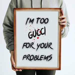 Eu sou muito Gucci para o seu problema. Impressão de declaração ousada, Frase impertinente, Pôster de tipografia, Decoração para casa, Arte de parede de dormitório Download digital.