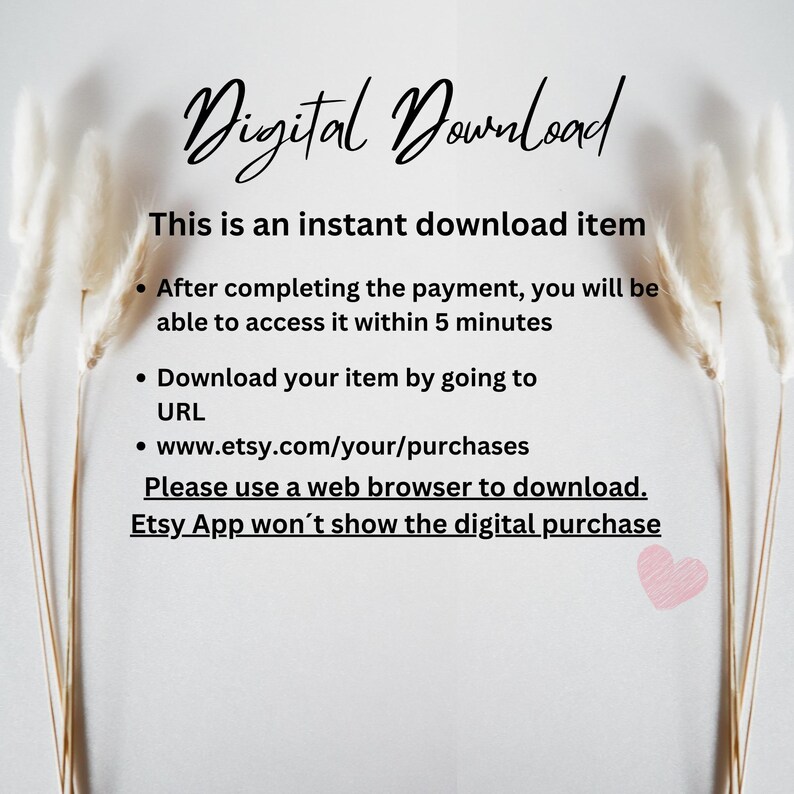 May include: Text on a white background explaining that this is an instant download item. The text includes instructions on how to access the download after purchase and how to download the item. The text also states that the Etsy app will not show the digital purchase.