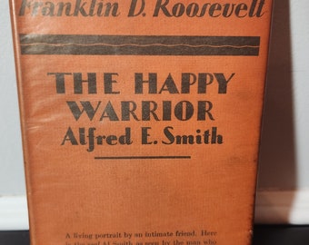 First Edition - The Happy Warrior Alfred E. Smith by Franklin D. Roosevelt 1928 in Prepackaged Sleeve