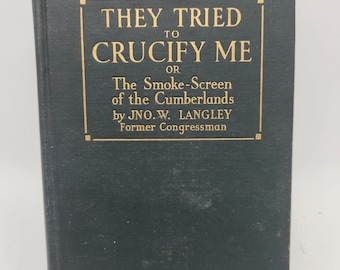 They Tried To Crucify Me The Smoke Screen Of The Cumberlands, John Langley - 1929