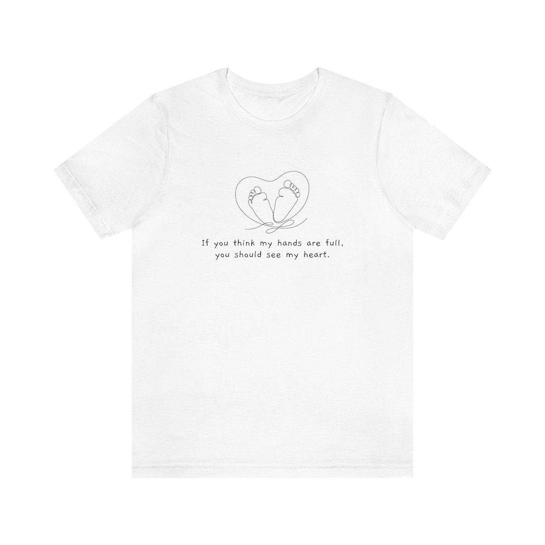If You Think My Hands Are Full, You Should See My Heart. Crewneck ...
