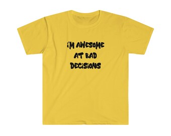 I'm Awesome At Bad Decisions Unisex Softstyle T-Shirt