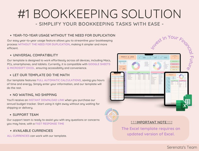 May include: A pink and white graphic with the text "#1 BOOKKEEPING SOLUTION" and "SIMPLIFY YOUR BOOKKEEPING TASKS WITH EASE" in black text. The graphic also includes a list of features, such as "Year-to-Year Usage Without the Need for Duplication", "Universal Compatibility", "Let Our Template Do the Math", "No Waiting, No Shipping", "Support Team", and "Available Currencies". The graphic also includes a screenshot of a spreadsheet with the text "Profit & Loss" in a pink box. The graphic also includes a screenshot of a phone, a laptop, and a tablet, all displaying the spreadsheet. The graphic also includes the text "Invest In Your Financial Future" in a pink box. The graphic also includes the text "!!!IMPORTANT NOTE!!! The Excel template requires an updated version of Excel." in a pink box.