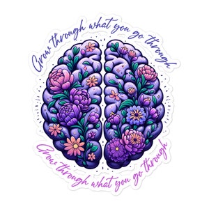 Grow Through What You Go Through Mental Health Sticker, Positivity Sticker, Inspirational Quote Decal