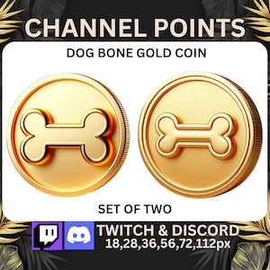 May include: Set of two gold dog bone shaped coins. The coins are a reward for Twitch and Discord channel points. The coins are 18, 28, 36, 56, 72, and 112 pixels.