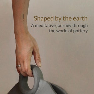 May include: A hand holds a grey ceramic vase with a unique handle. The text "Shaped by the earth" and "A meditative journey through the world of pottery" is displayed above the vase. The text "KATHARINA HAGER" is displayed below the vase.