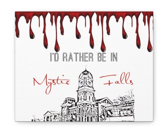 I'd Rather Be In Mystic Falls Canvas Gallery Wraps