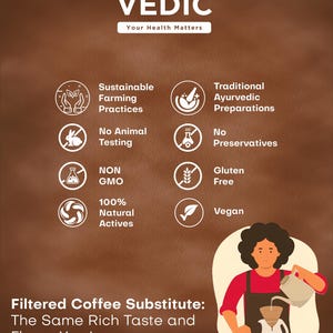 May include: A brown background with the text "VEDIC" in white, followed by "Your Health Matters".  The image features a variety of icons representing sustainable farming practices, traditional Ayurvedic preparations, no animal testing, non-GMO, 100% natural actives, gluten-free, and vegan.  The text "Filtered Coffee Substitute: The Same Rich Taste and Flavor You Love" is at the bottom of the image.  A person is shown pouring coffee from a pot into a filter.