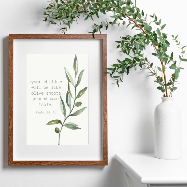 Psalm 128:3 "your children will be like olive shoots around your table." Christian Bible Verse Art, Christian Poster, Biblical Wall Art