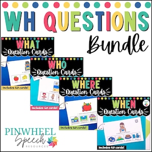 May include: A bundle of educational WH question cards. The cards are labeled "WHAT", "WHO", "WHERE", and "WHEN". Each set includes 40 cards. The text "WH QUESTIONS Bundle" is at the top, and the Pinwheel Speech Resources logo is at the bottom.