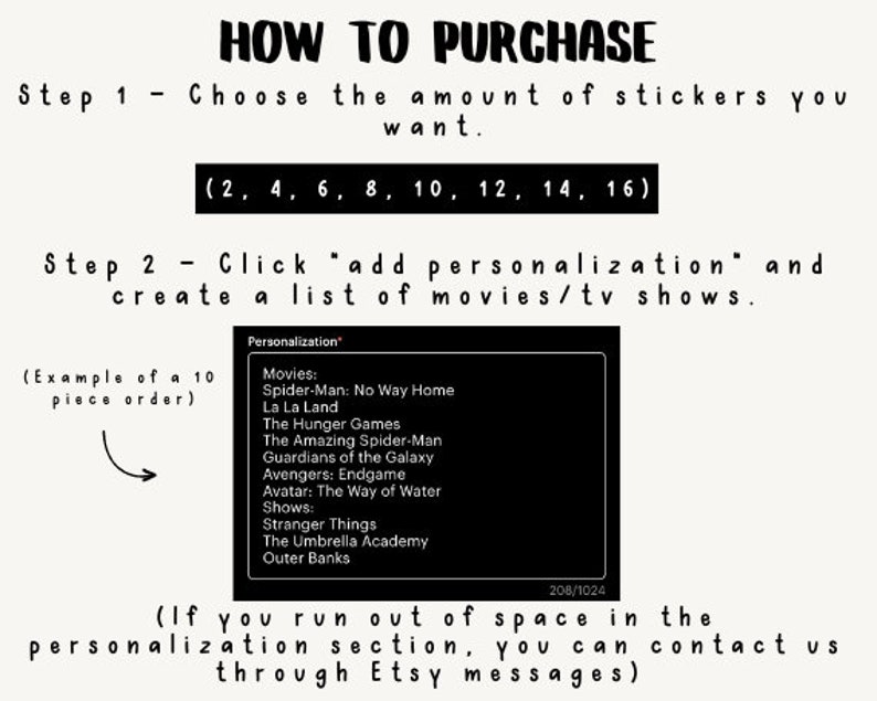 Pu&ograve; includere: Un'immagine in bianco e nero con istruzioni su come acquistare adesivi. Le istruzioni includono la scelta del numero di adesivi che desideri, facendo clic su "aggiungi personalizzazione" e creando un elenco di film o programmi TV. L'immagine include un esempio di un ordine di 10 pezzi con un elenco di film e programmi TV.