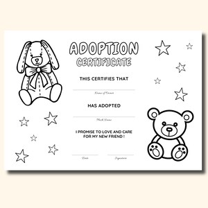 May include: A black and white adoption certificate with a bunny and teddy bear illustration. The certificate includes the text "ADOPTION CERTIFICATE", "THIS CERTIFIES THAT", "HAS ADOPTED", and "I PROMISE TO LOVE AND CARE FOR MY NEW FRIEND!"