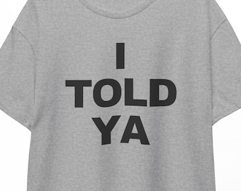 I Told Ya Shirt from Challengers, Graphic Tee, Unique Gift Shirt, Trendy Graphic T-Shirt