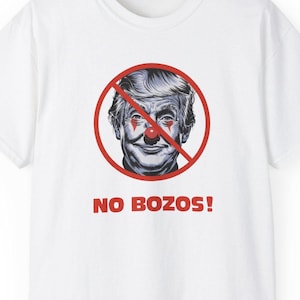 No Bozos Anti-Trump T-Shirt, Political Protest Tee, Funny Satirical Statement Shirt, Clown-Free Zone Tee