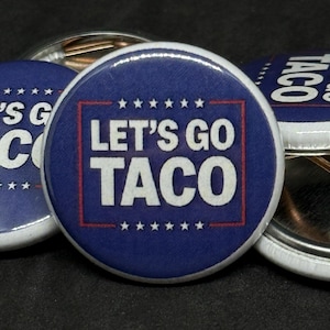 Let’s Go Taco Anti-Trump Button, Funny Protest 1-Inch Pinback, Political Satire Badge, Resist Activist Accessory