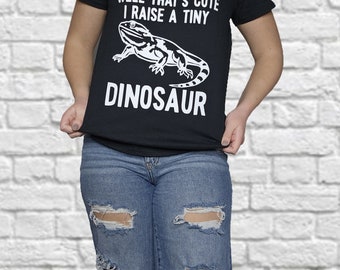 I Raise a Tiny Dinosaur Shirt: Bearded Dragon Lover Apparel