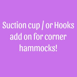 May include: Text on a purple background that reads "Suction cup / or Hooks add on for corner hammocks!"