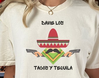 Dame Los Tacos Y Tequila Tee, Funny Cinco De Mayo Shirt, Tacos Mexican Shirt, Cool Tacos & Tequila Shirt, Funny 5 De Mayo Tshirt, Cool Mex T