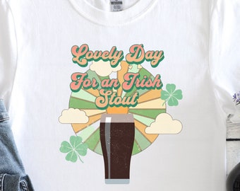 Lovely Day For an Irish Stout shirt, Irish Shirt, St Paddy's Shirt, St Patrick's Day Shirt, Best Irish Shirt, Retro Shirt, Stout Beer Tee