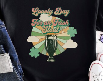 Retro Lovely Day For An Irish Stout Sweatshirt, St Paddy's Day Gear, St. Patrick's Day Vintage Design, Irish Novelty Design, Guinness Beer