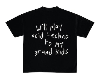 Will play acid techno to my grand kids | Short sleeve t-shirt | Techno Shirt | Rave | Festival - Organic Oversized Shirt