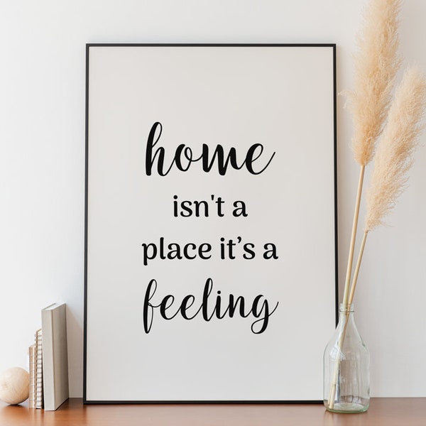 Home isn't a place it’s a feeling. Instant download home decor wall art, Family quote house decor, digital download, home definition