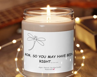 Mom So You May Have Been Right, Natural Soy Candle, Funny Gift for Mothers Day, Birthday Gift for Mom, Best Mother