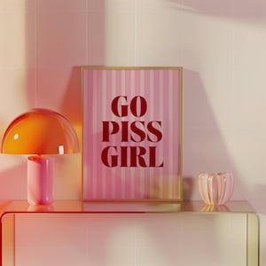 Funny Bathroom Print: Go Piss Girl, Trendy Dorm Decor (Digital Download)