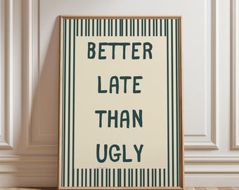 Better Late Than Ugly Print: Girly Preppy Teen Room Decor Poster