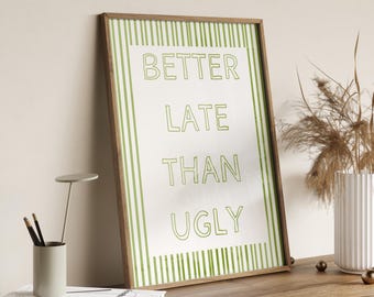 Better Late Than Ugly Green Print: Girly Makeup Room Decor (Digital Download)