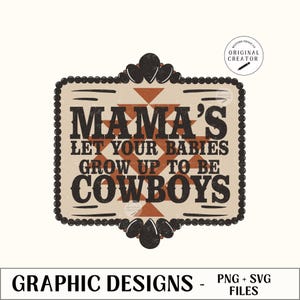 Mama&#39;s let your babies grow up to be Cowboys, Western Mama Png, Country Mama Svg, Trendy Western Png, Western Mom Designs, Trendy Mama Png