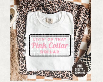 Livin’ On That Pink Collar Dollar PNG | Western T-Shirt Graphic Designs | Pink Collar | Cowgirl PNG Graphics | Pink Job PNG