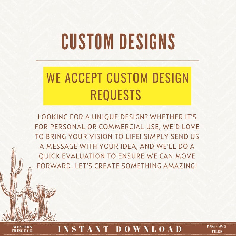 May include: A digital graphic with the text "CUSTOM DESIGNS" and "WE ACCEPT CUSTOM DESIGN REQUESTS." The image includes a cactus illustration and the words "INSTANT DOWNLOAD" and "PNG SVG FILES."
