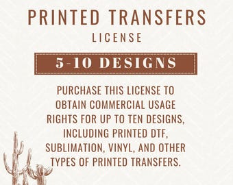 5-10 Designs Printed Transfer License, Commercial Use Transfer License, Official License for Printed Transfers