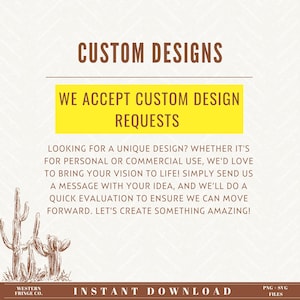 May include: A digital graphic with the text "CUSTOM DESIGNS" and "WE ACCEPT CUSTOM DESIGN REQUESTS." The image also includes a drawing of cacti and the words "INSTANT DOWNLOAD" and "PNG SVG FILES."