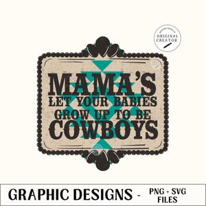 Mama&#39;s let your babies grow up to be Cowboys, Western Mama Png, Country Mama Svg, Trendy Western Png, Western Mom Designs, Trendy Mama Png